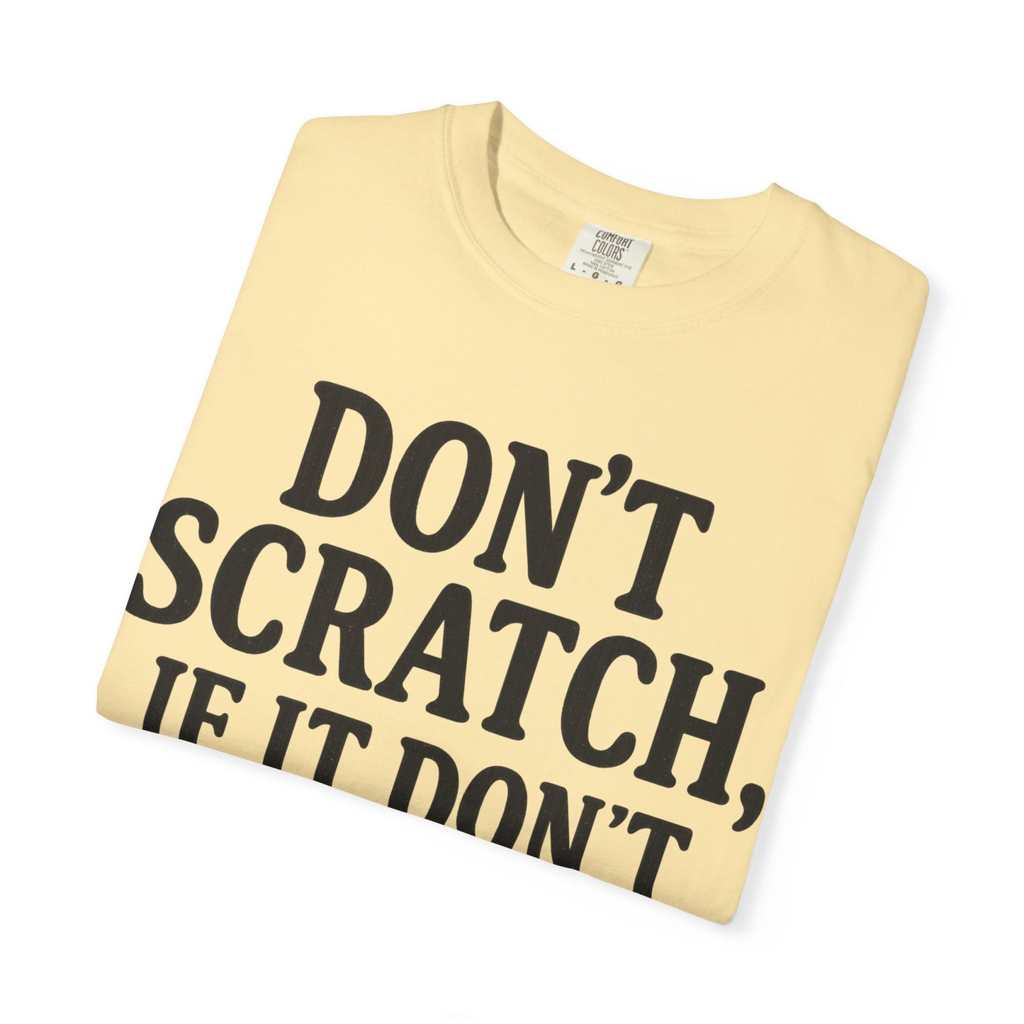 Humorous Unisex T-Shirt - 'Don't Scratch, If It Don't Itch' - Funny Gift for Friends, Casual Wear, Everyday Humor, Unique Saying Tee