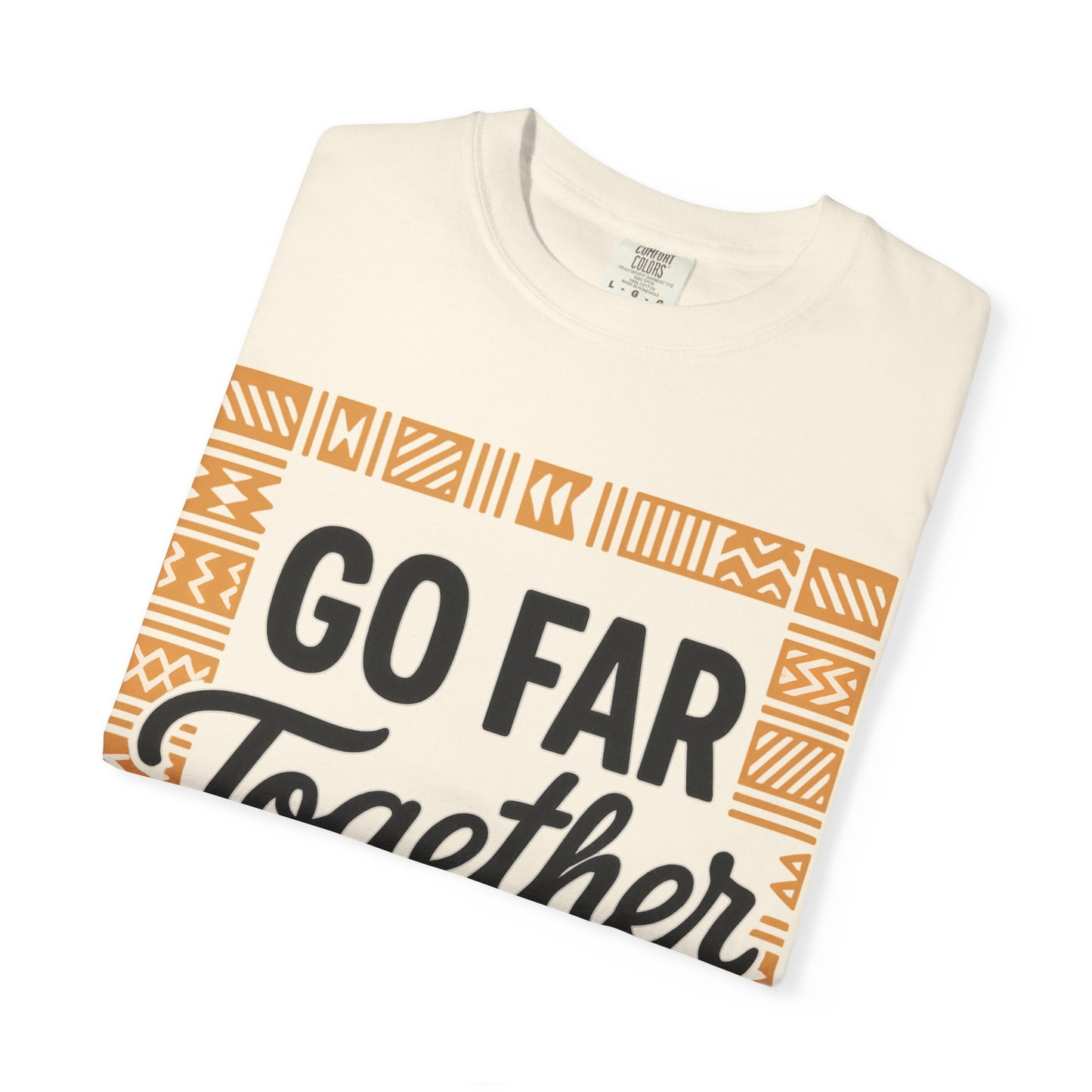 Garment-Dyed T-Shirt - "Go Far Together" - Casual Wear, Gift for Friends, Team Spirit Apparel, Travel Companion, Inspirational Tee