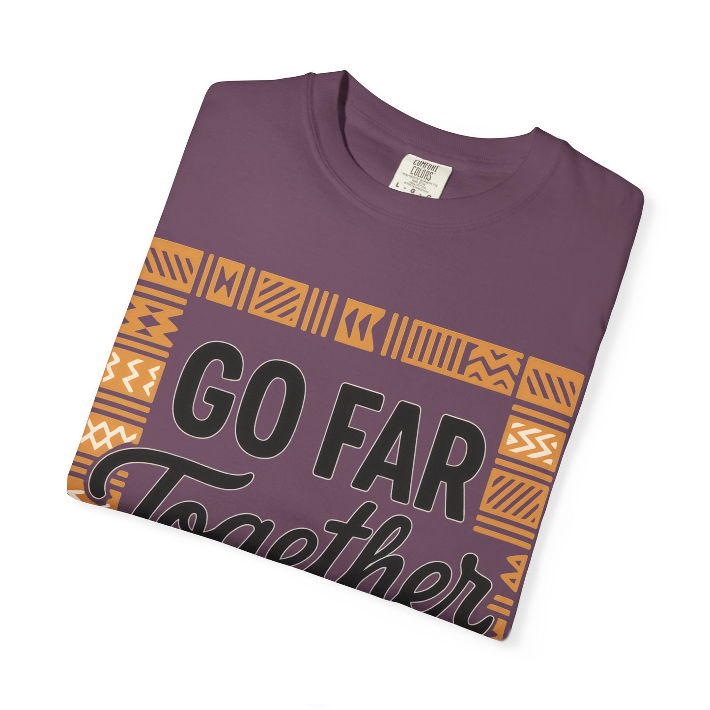 Garment-Dyed T-Shirt - "Go Far Together" - Casual Wear, Gift for Friends, Team Spirit Apparel, Travel Companion, Inspirational Tee
