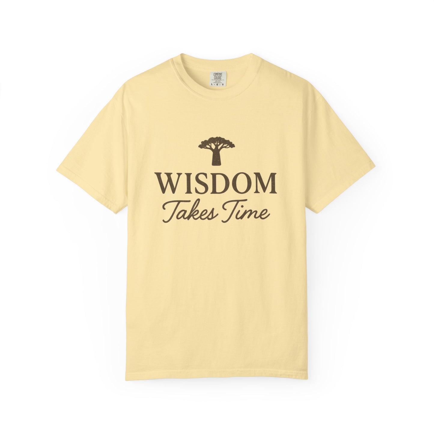 Garment-Dyed T-Shirt - Wisdom Takes Time, Unisex Tee, Inspirational T-Shirt, Casual Wear, Gift for Friends, Positive Vibes