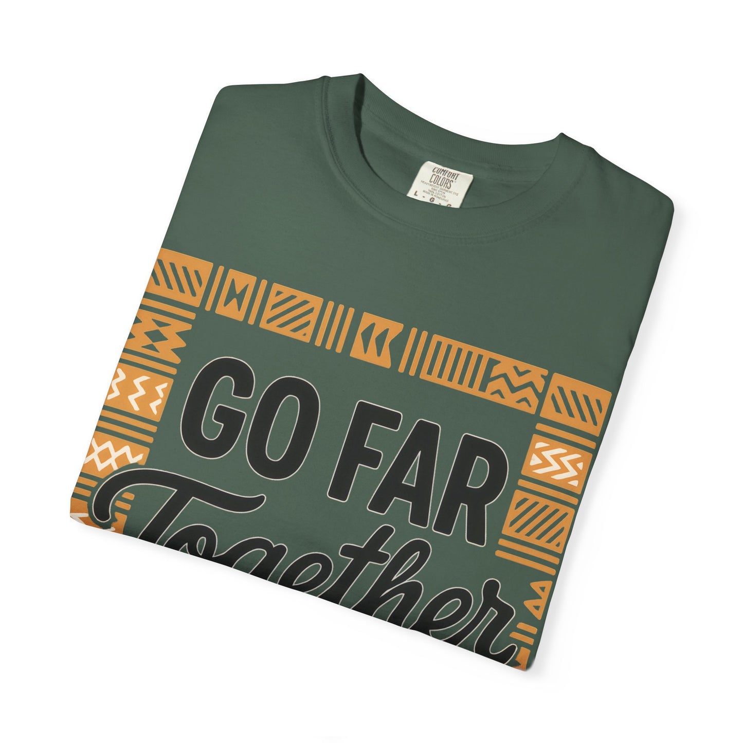 Garment-Dyed T-Shirt - "Go Far Together" - Casual Wear, Gift for Friends, Team Spirit Apparel, Travel Companion, Inspirational Tee