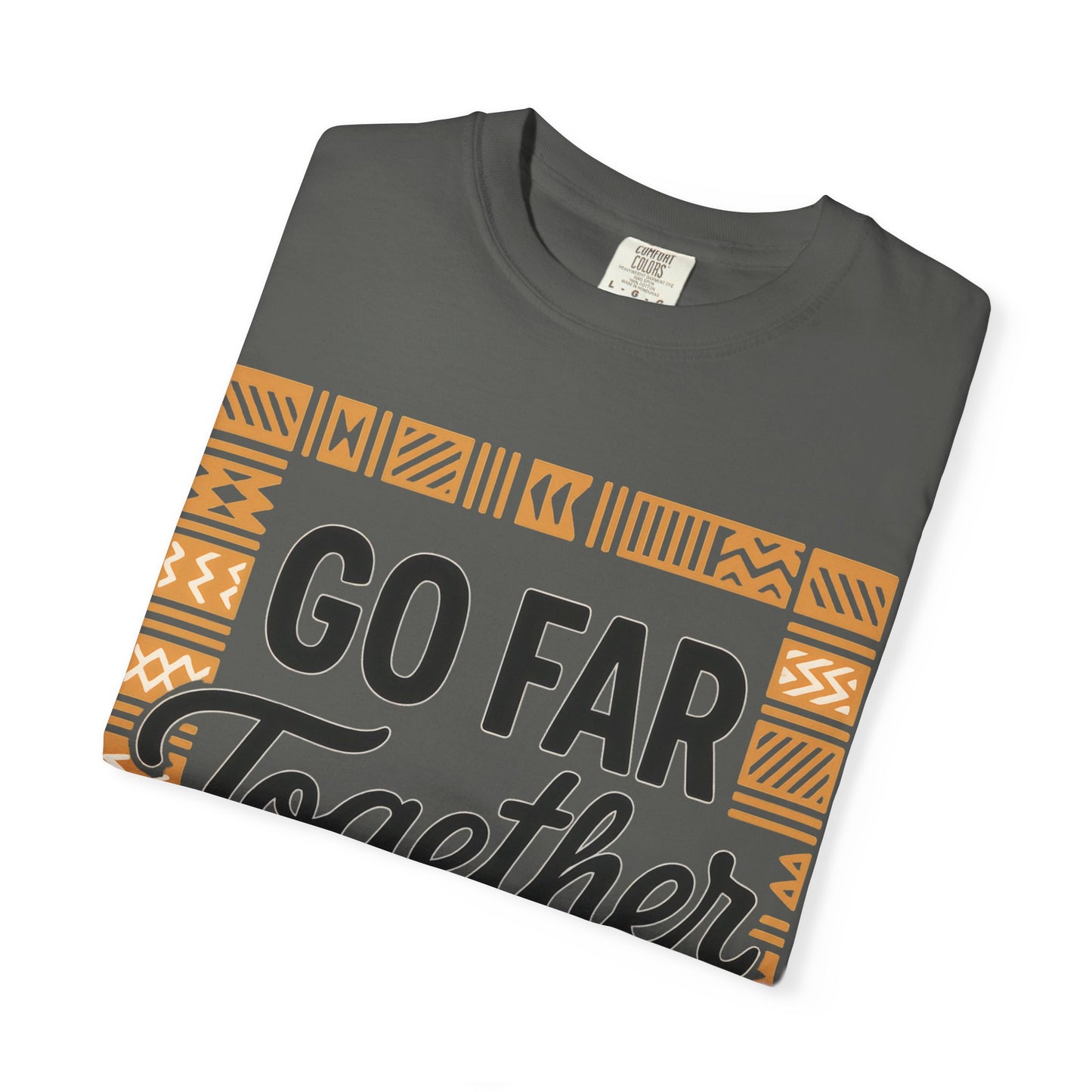Garment-Dyed T-Shirt - "Go Far Together" - Casual Wear, Gift for Friends, Team Spirit Apparel, Travel Companion, Inspirational Tee