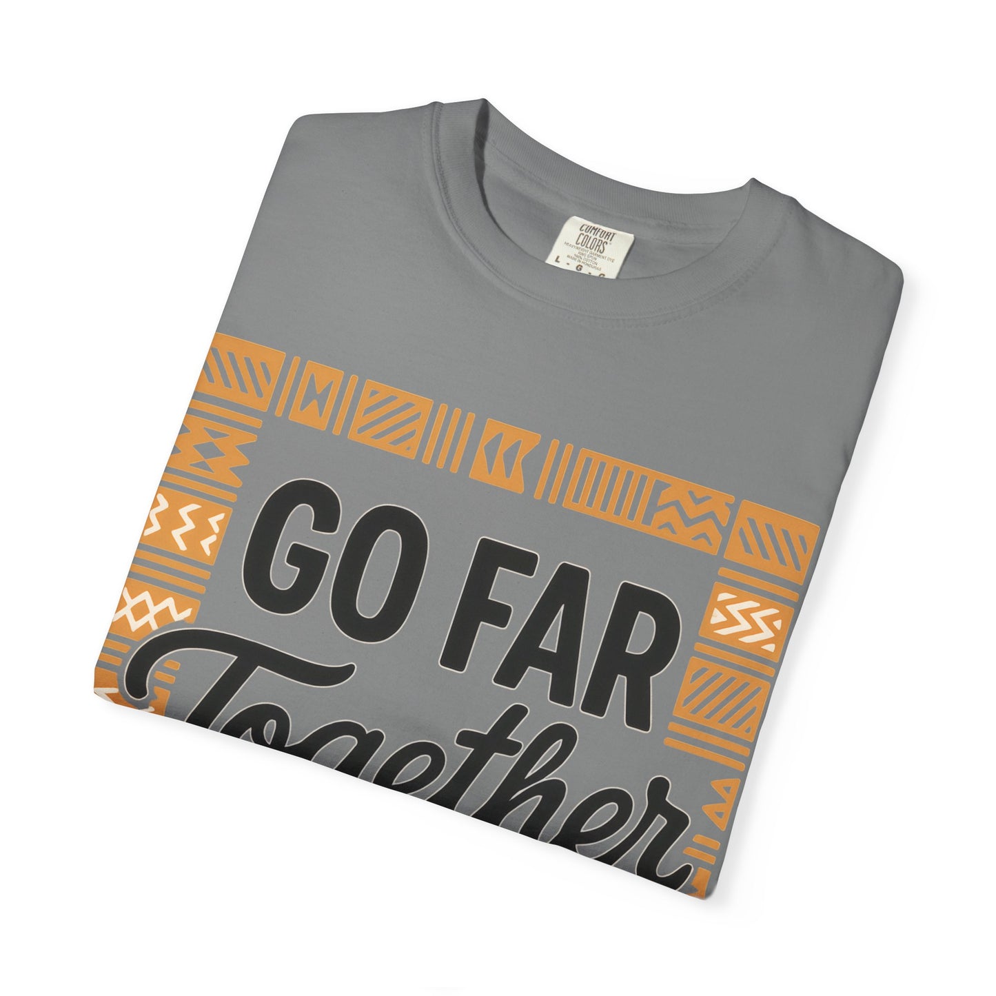 Garment-Dyed T-Shirt - "Go Far Together" - Casual Wear, Gift for Friends, Team Spirit Apparel, Travel Companion, Inspirational Tee