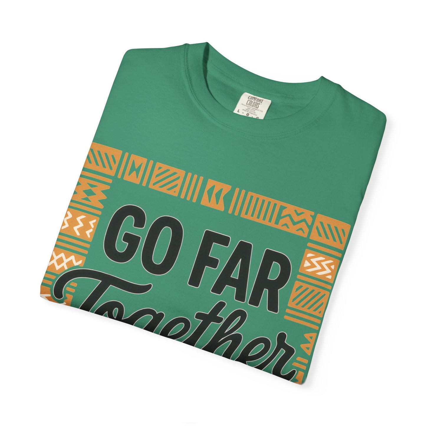Garment-Dyed T-Shirt - "Go Far Together" - Casual Wear, Gift for Friends, Team Spirit Apparel, Travel Companion, Inspirational Tee