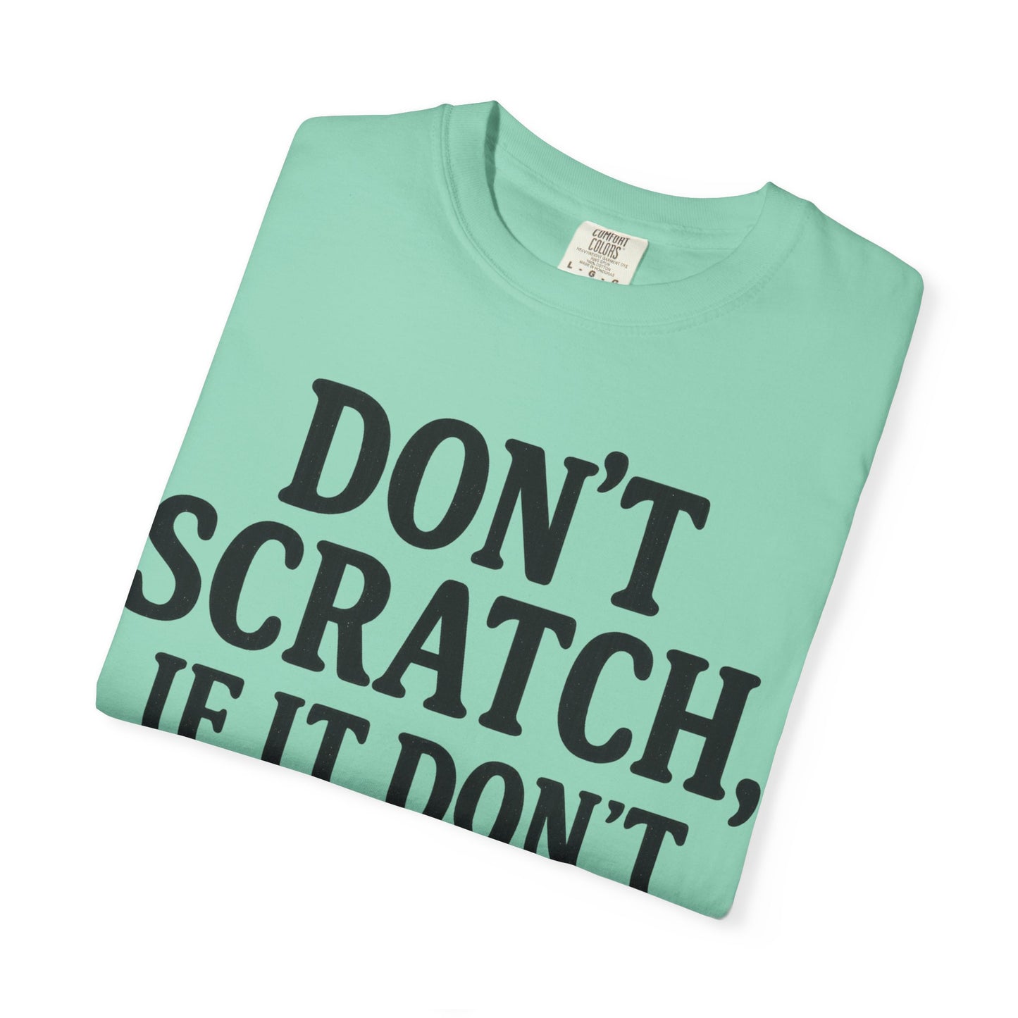 Humorous Unisex T-Shirt - 'Don't Scratch, If It Don't Itch' - Funny Gift for Friends, Casual Wear, Everyday Humor, Unique Saying Tee