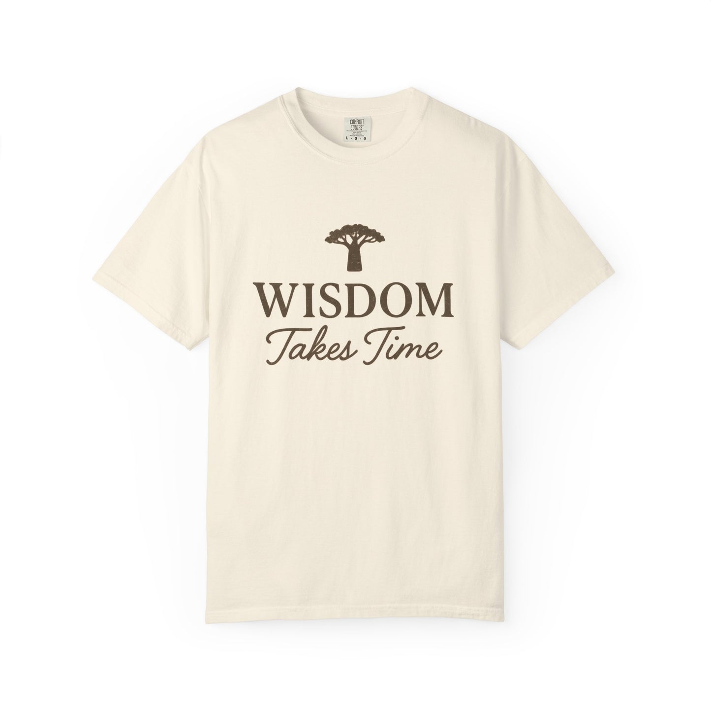 Garment-Dyed T-Shirt - Wisdom Takes Time, Unisex Tee, Inspirational T-Shirt, Casual Wear, Gift for Friends, Positive Vibes