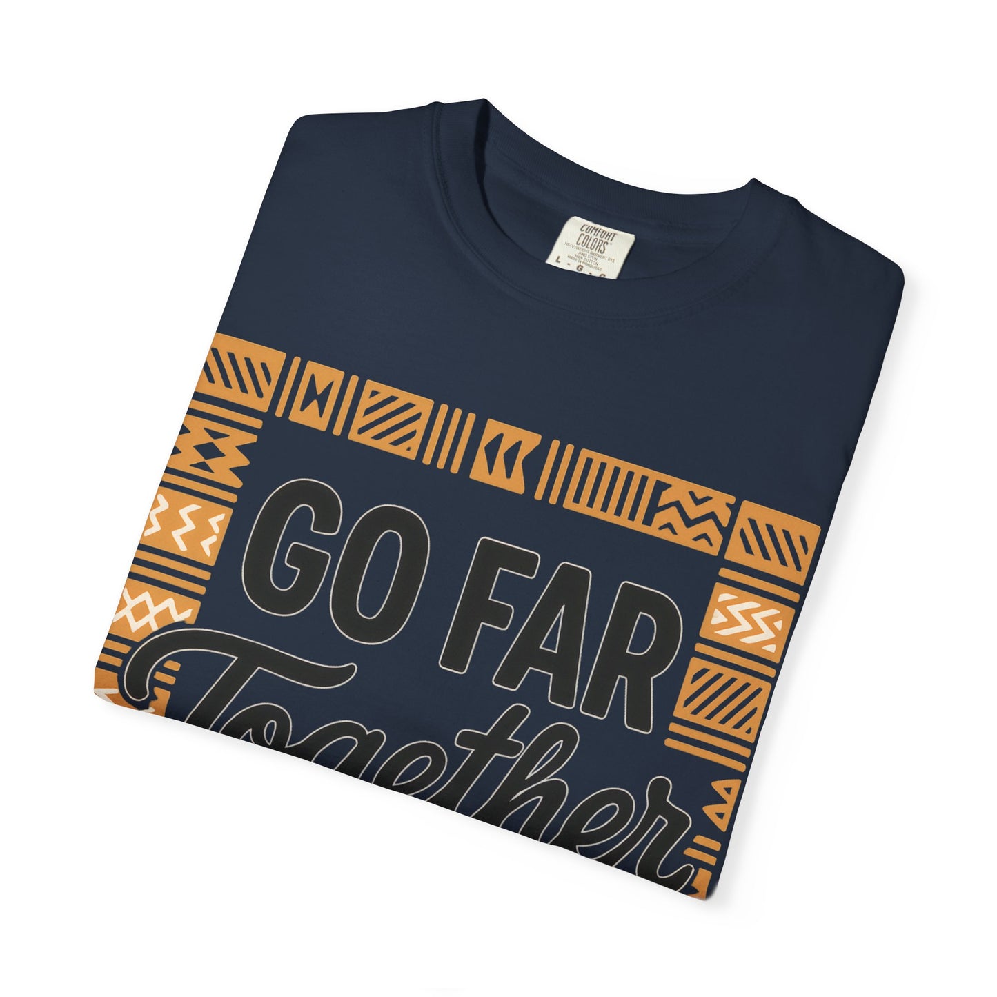 Garment-Dyed T-Shirt - "Go Far Together" - Casual Wear, Gift for Friends, Team Spirit Apparel, Travel Companion, Inspirational Tee