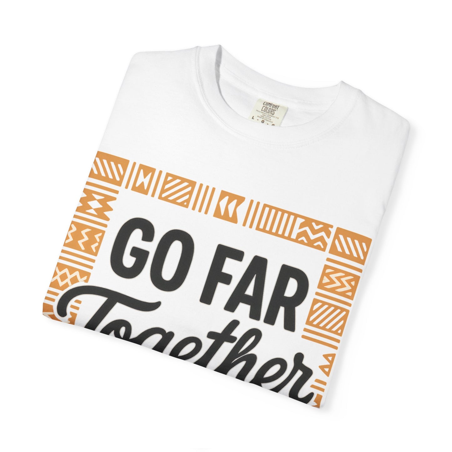 Garment-Dyed T-Shirt - "Go Far Together" - Casual Wear, Gift for Friends, Team Spirit Apparel, Travel Companion, Inspirational Tee