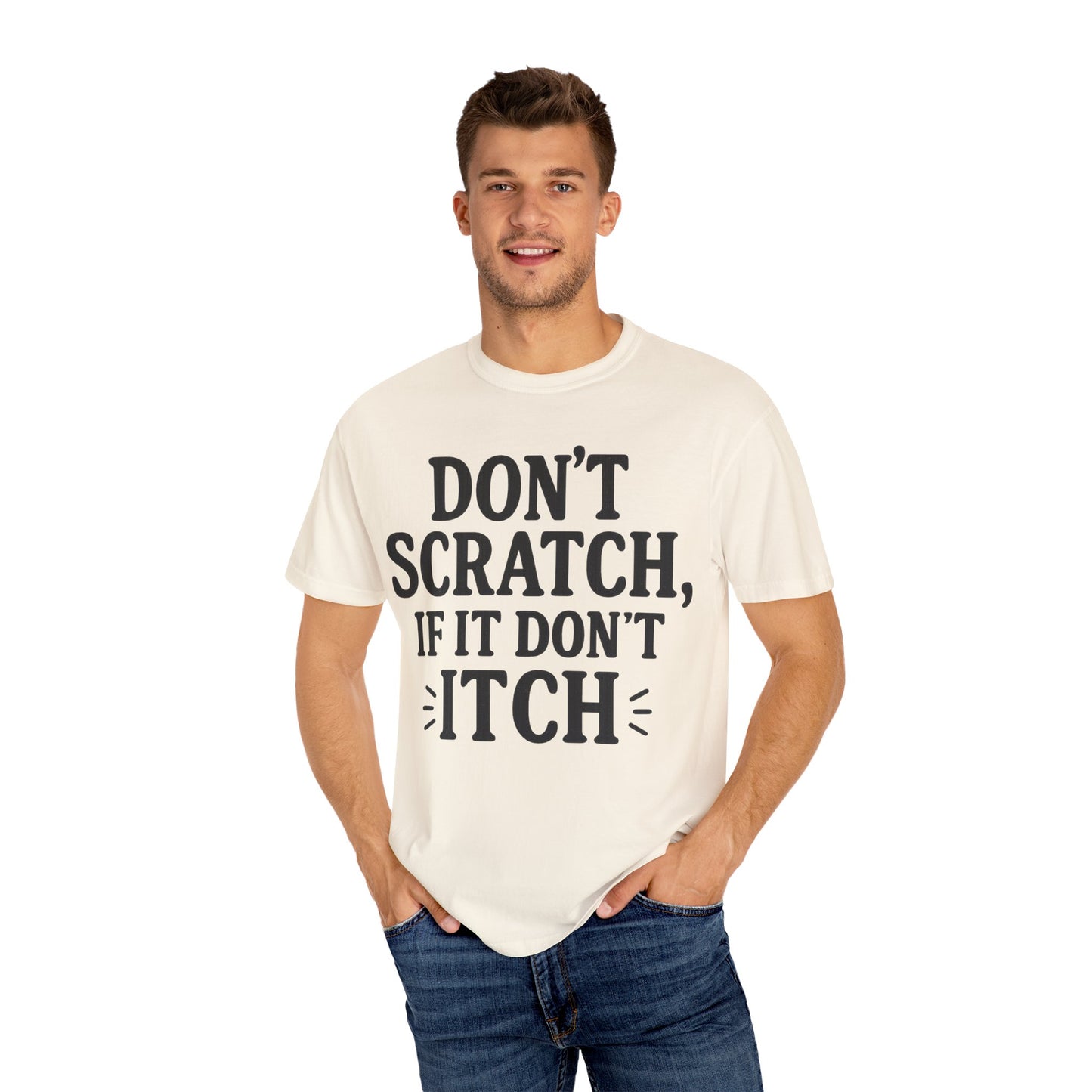 Humorous Unisex T-Shirt - 'Don't Scratch, If It Don't Itch' - Funny Gift for Friends, Casual Wear, Everyday Humor, Unique Saying Tee