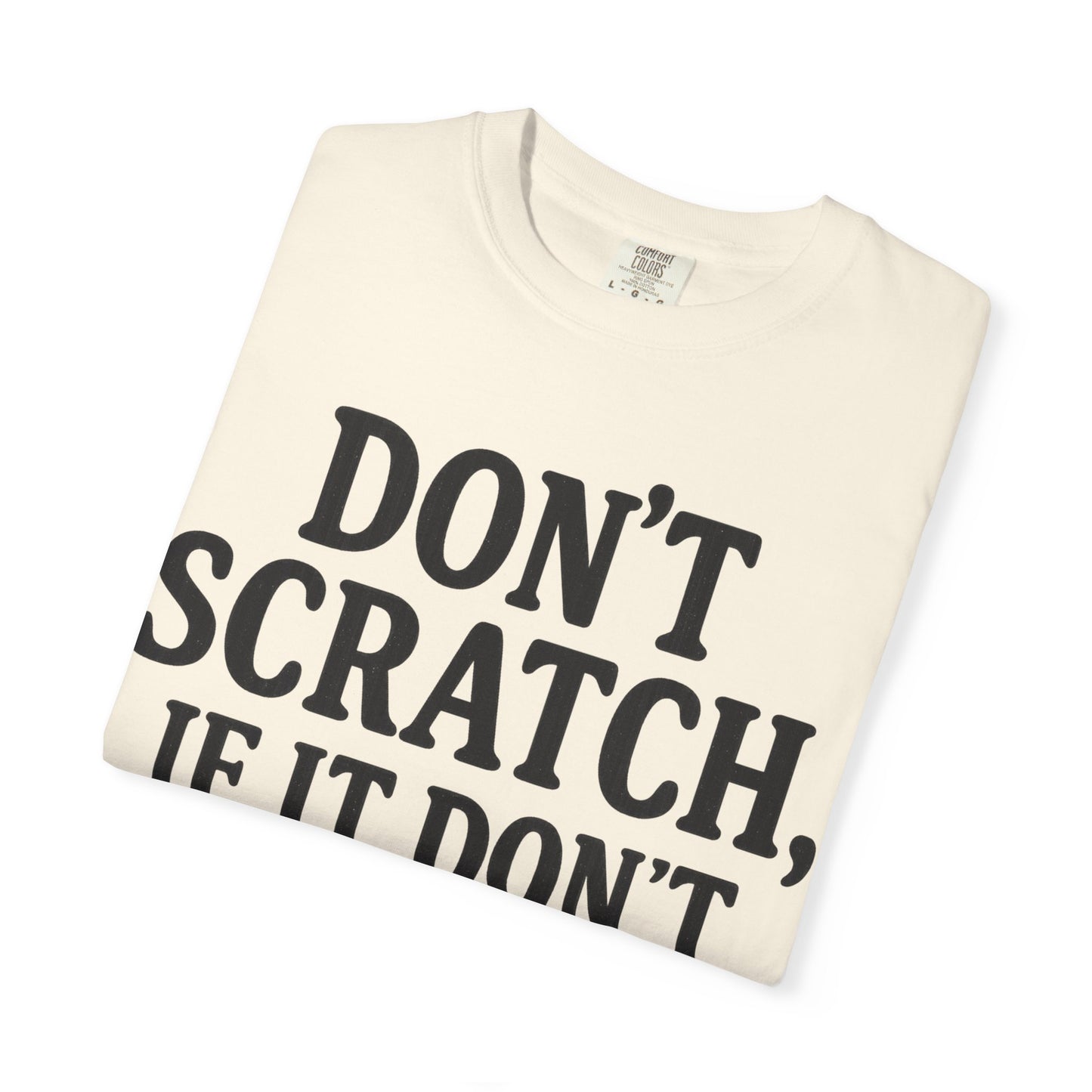 Humorous Unisex T-Shirt - 'Don't Scratch, If It Don't Itch' - Funny Gift for Friends, Casual Wear, Everyday Humor, Unique Saying Tee