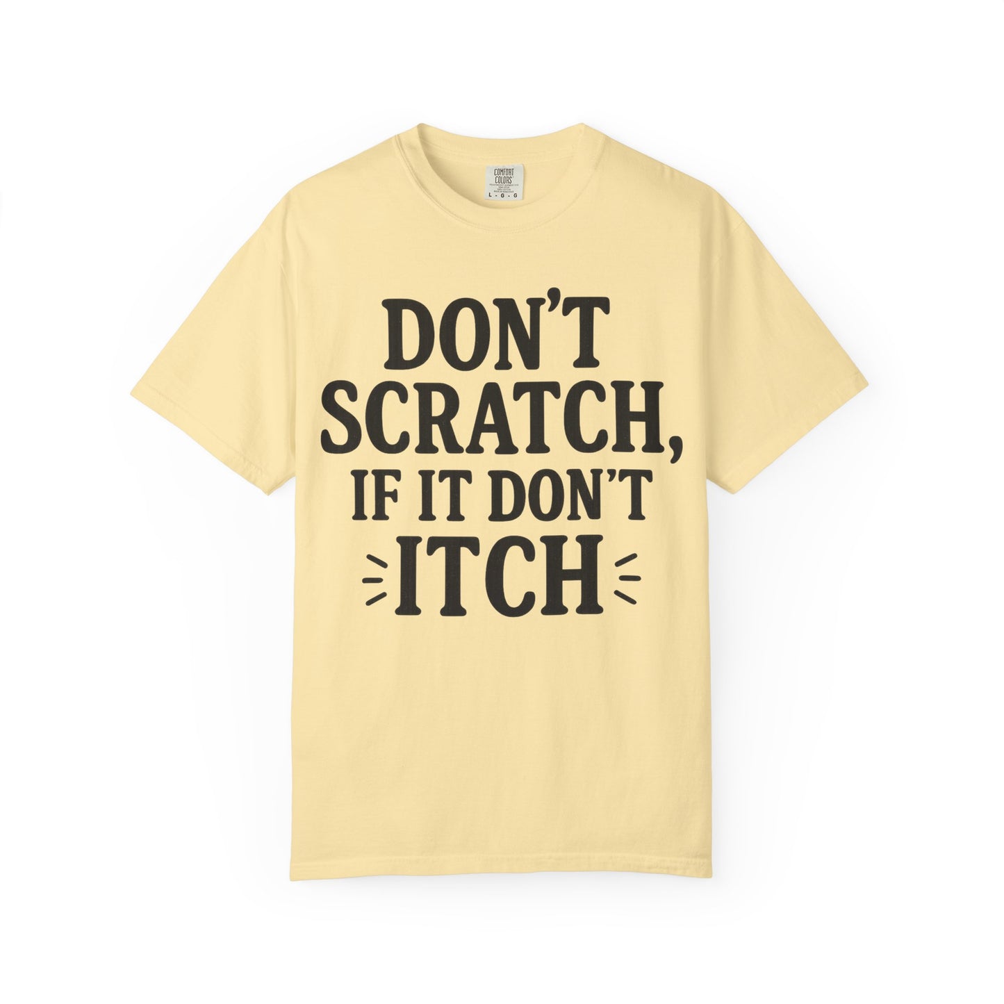 Humorous Unisex T-Shirt - 'Don't Scratch, If It Don't Itch' - Funny Gift for Friends, Casual Wear, Everyday Humor, Unique Saying Tee