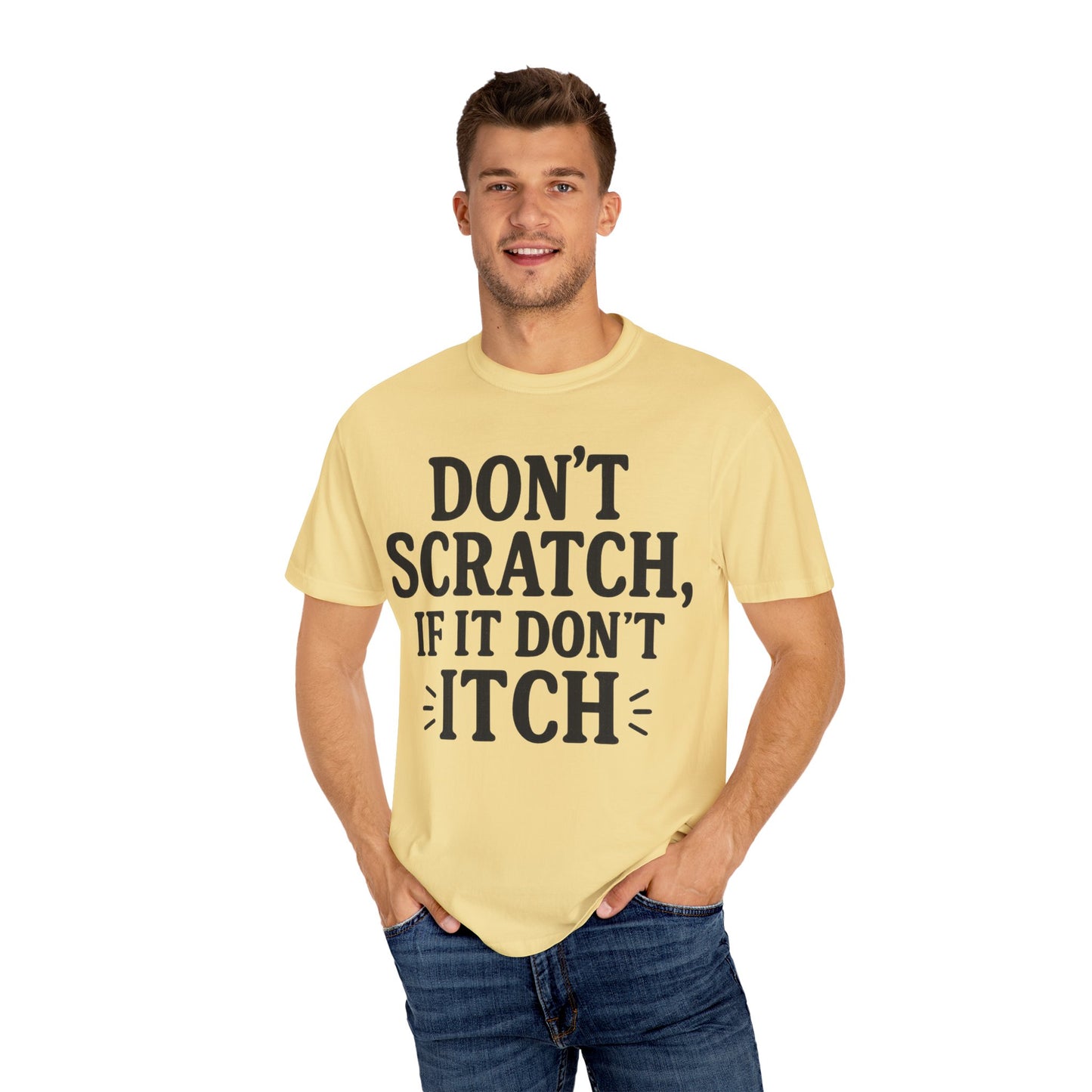 Humorous Unisex T-Shirt - 'Don't Scratch, If It Don't Itch' - Funny Gift for Friends, Casual Wear, Everyday Humor, Unique Saying Tee