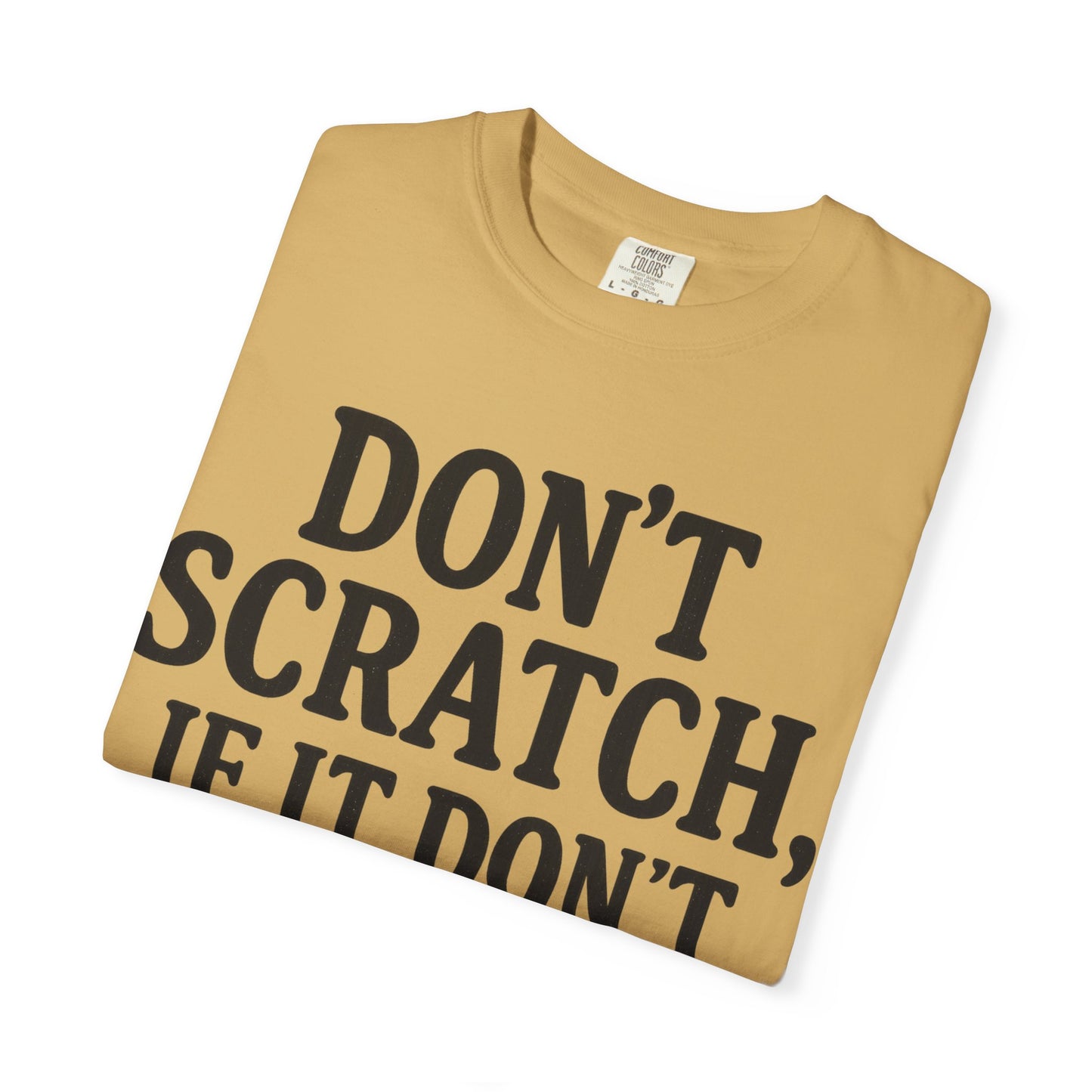 Humorous Unisex T-Shirt - 'Don't Scratch, If It Don't Itch' - Funny Gift for Friends, Casual Wear, Everyday Humor, Unique Saying Tee