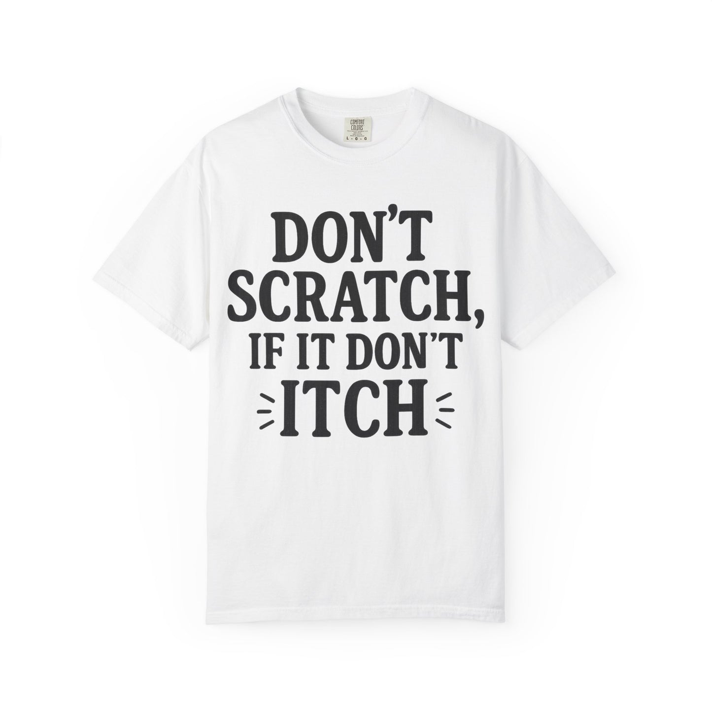 Humorous Unisex T-Shirt - 'Don't Scratch, If It Don't Itch' - Funny Gift for Friends, Casual Wear, Everyday Humor, Unique Saying Tee