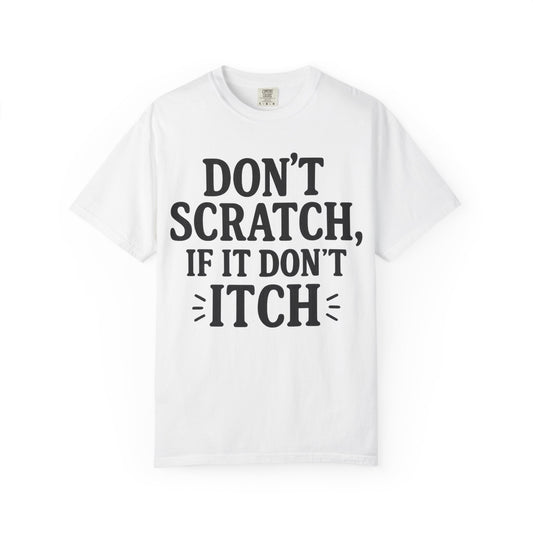 Humorous Unisex T-Shirt - 'Don't Scratch, If It Don't Itch' - Funny Gift for Friends, Casual Wear, Everyday Humor, Unique Saying Tee