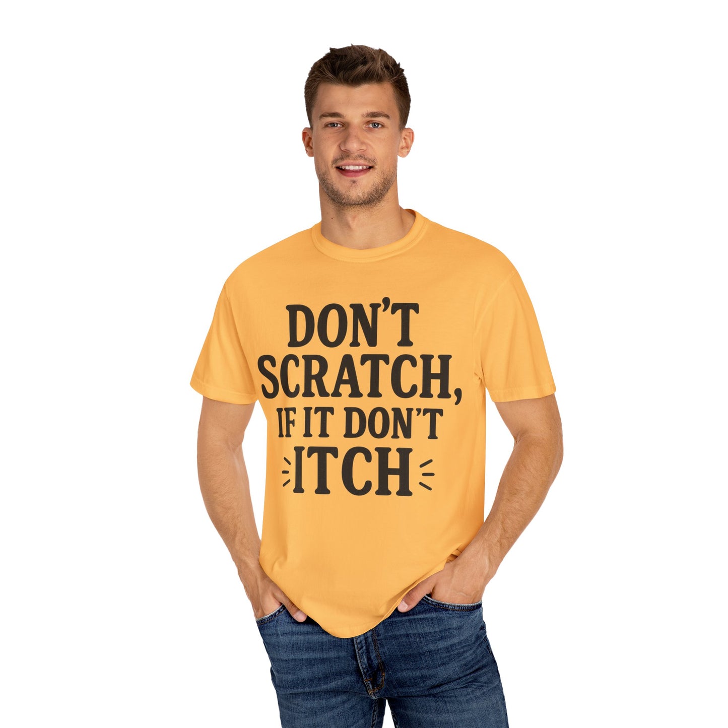 Humorous Unisex T-Shirt - 'Don't Scratch, If It Don't Itch' - Funny Gift for Friends, Casual Wear, Everyday Humor, Unique Saying Tee