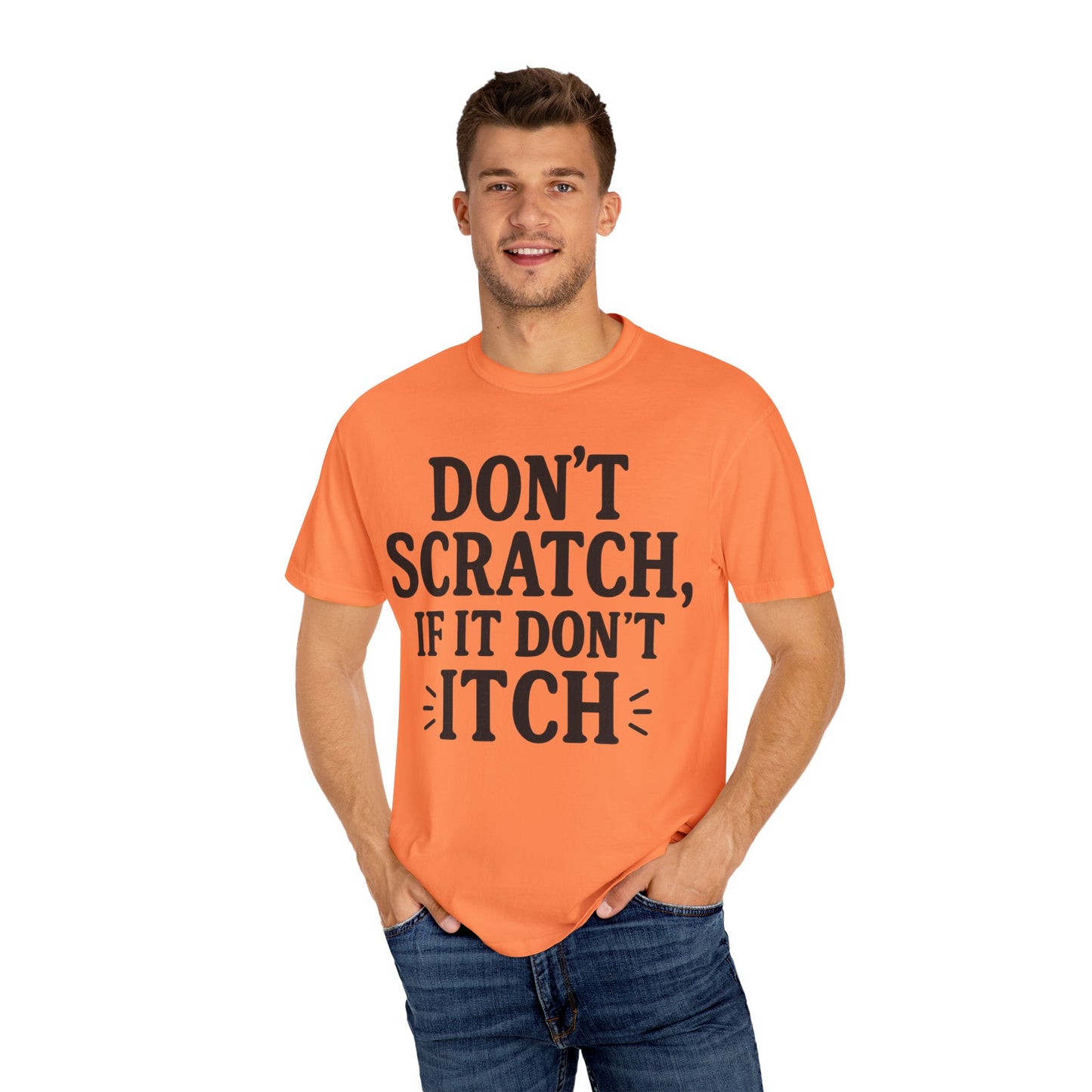 Humorous Unisex T-Shirt - 'Don't Scratch, If It Don't Itch' - Funny Gift for Friends, Casual Wear, Everyday Humor, Unique Saying Tee