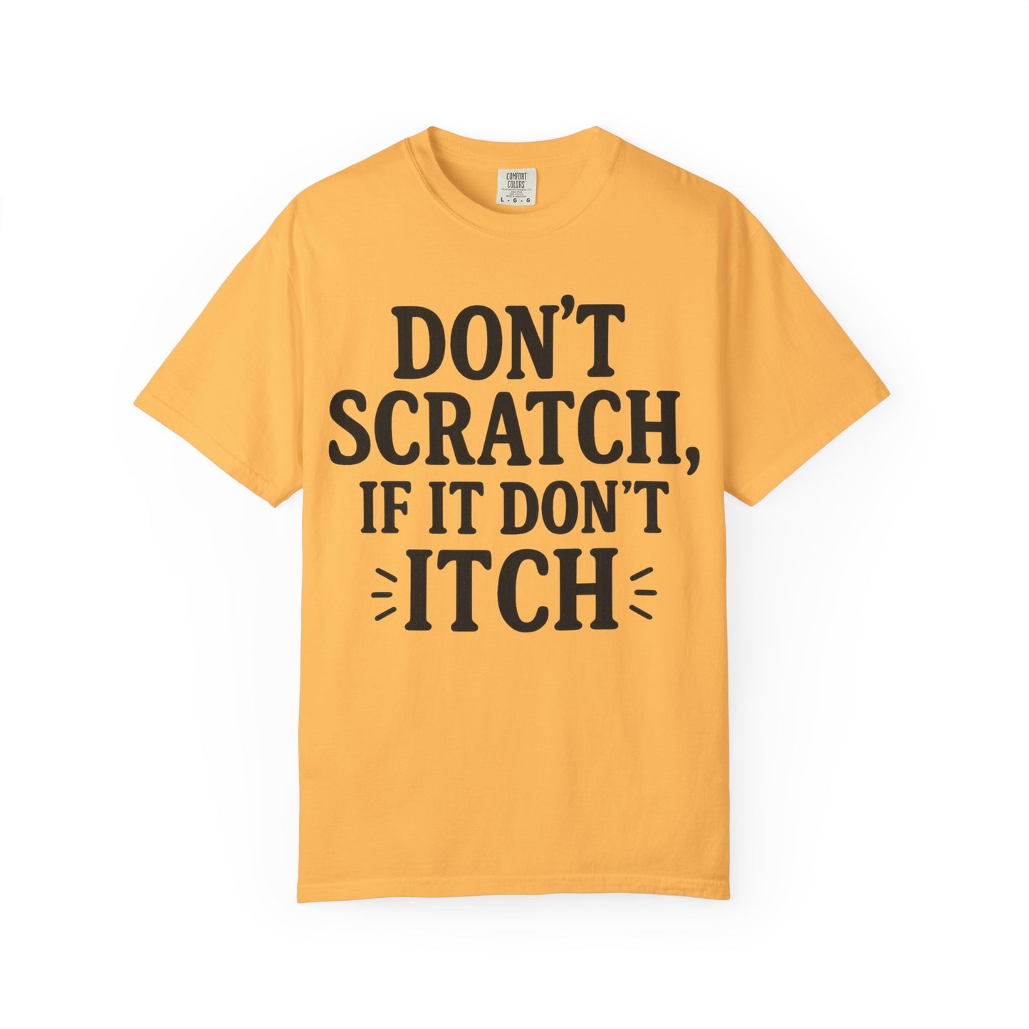 Humorous Unisex T-Shirt - 'Don't Scratch, If It Don't Itch' - Funny Gift for Friends, Casual Wear, Everyday Humor, Unique Saying Tee