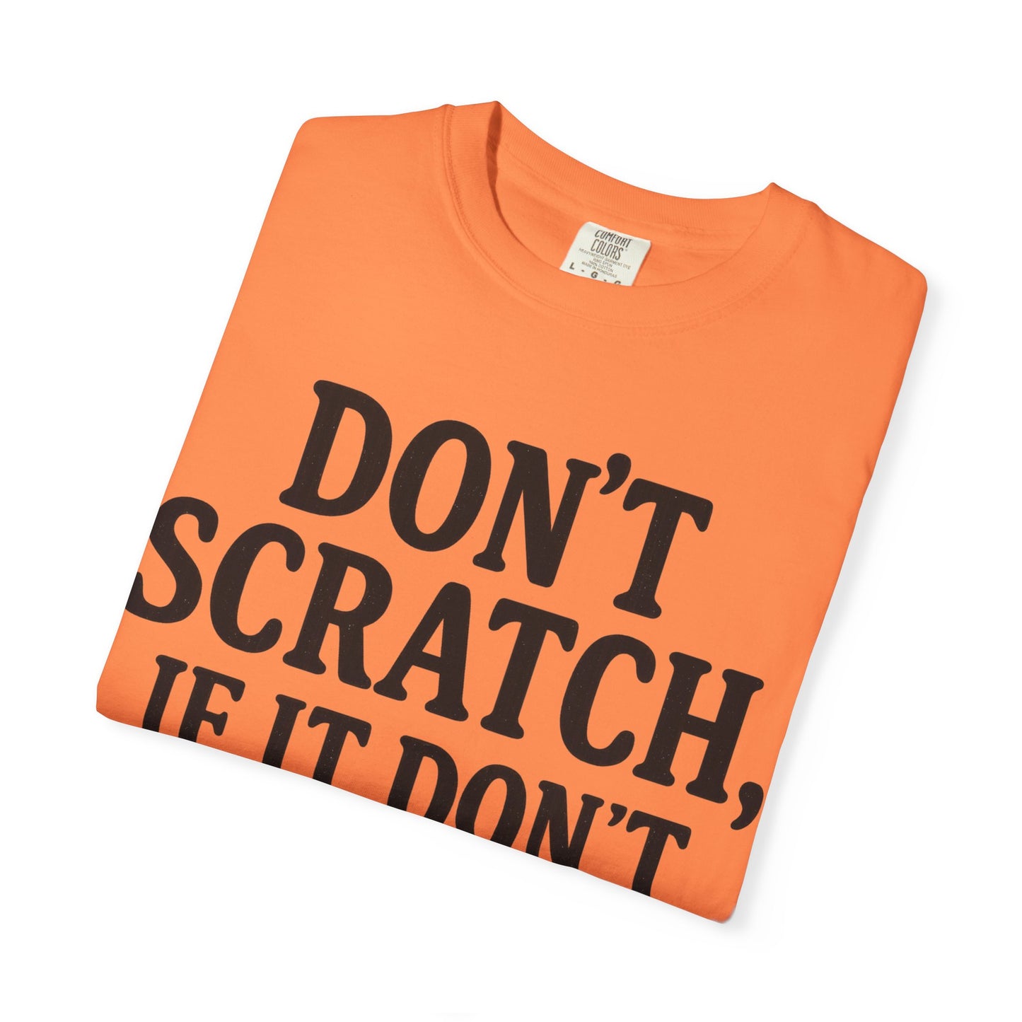 Humorous Unisex T-Shirt - 'Don't Scratch, If It Don't Itch' - Funny Gift for Friends, Casual Wear, Everyday Humor, Unique Saying Tee