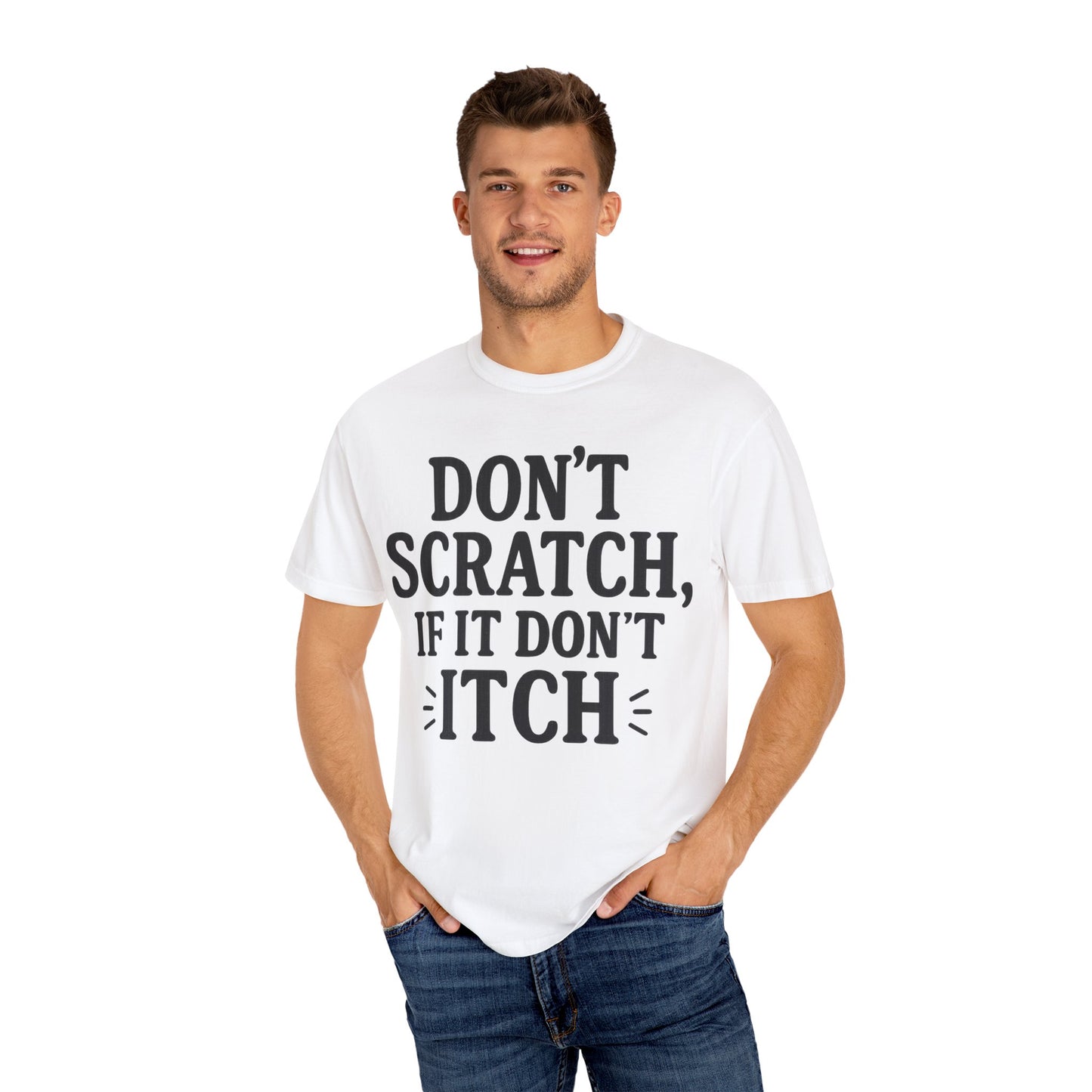 Humorous Unisex T-Shirt - 'Don't Scratch, If It Don't Itch' - Funny Gift for Friends, Casual Wear, Everyday Humor, Unique Saying Tee