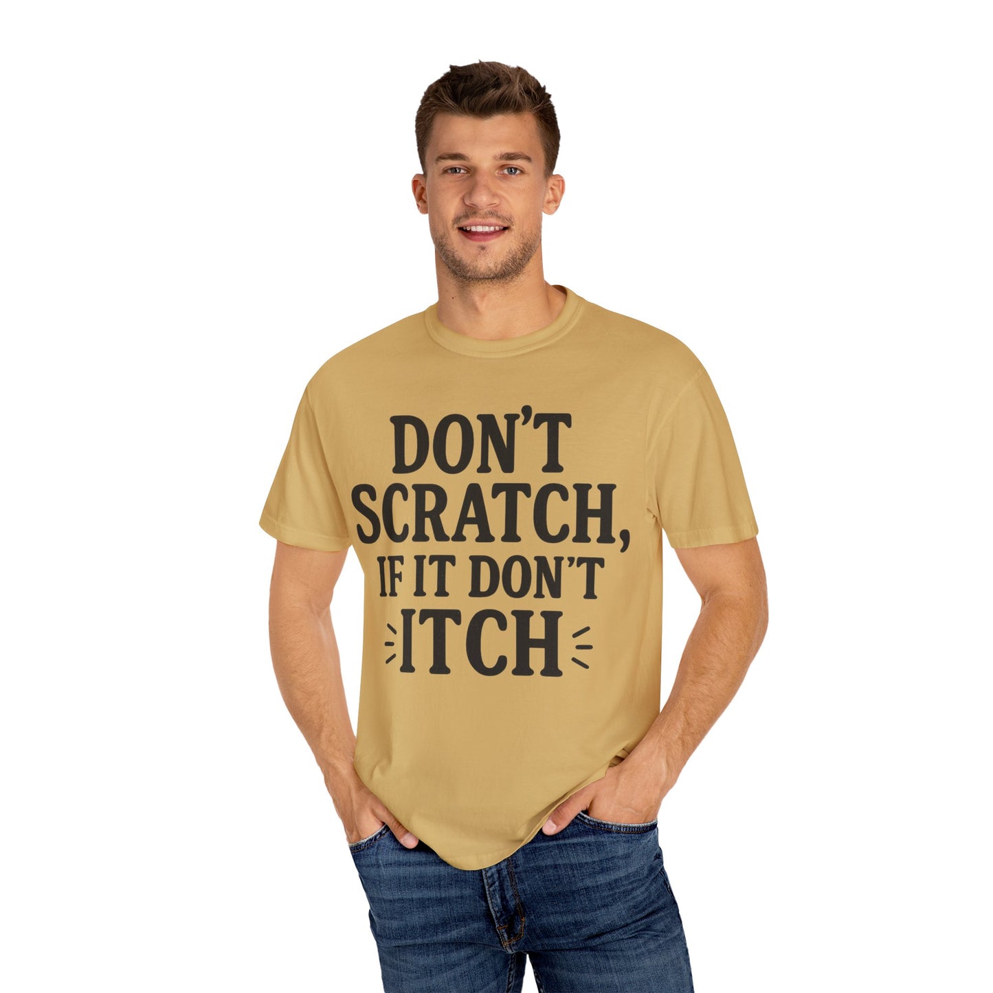 Humorous Unisex T-Shirt - 'Don't Scratch, If It Don't Itch' - Funny Gift for Friends, Casual Wear, Everyday Humor, Unique Saying Tee