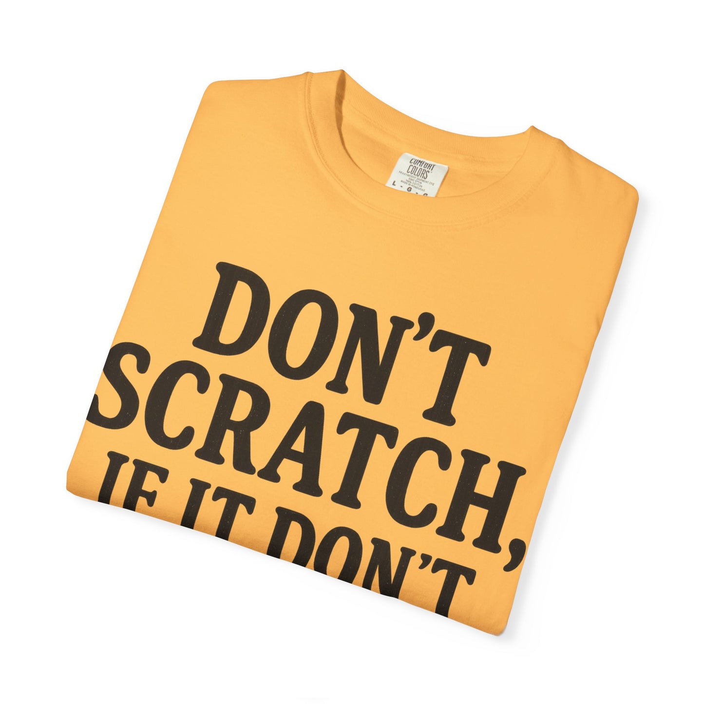 Humorous Unisex T-Shirt - 'Don't Scratch, If It Don't Itch' - Funny Gift for Friends, Casual Wear, Everyday Humor, Unique Saying Tee