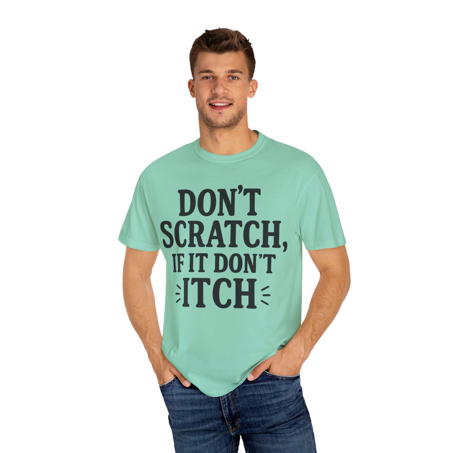 Humorous Unisex T-Shirt - 'Don't Scratch, If It Don't Itch' - Funny Gift for Friends, Casual Wear, Everyday Humor, Unique Saying Tee