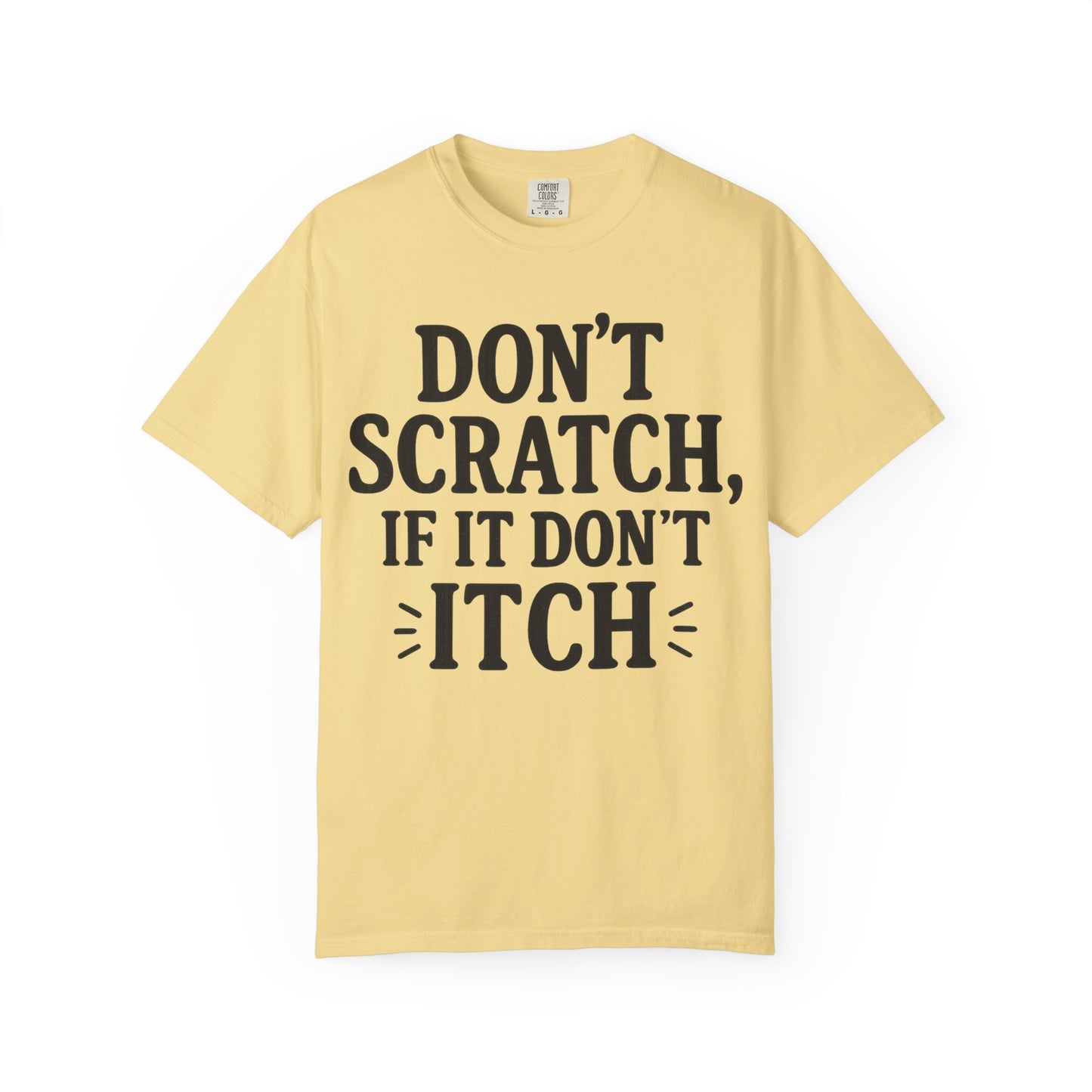 Humorous Unisex T-Shirt - 'Don't Scratch, If It Don't Itch' - Funny Gift for Friends, Casual Wear, Everyday Humor, Unique Saying Tee