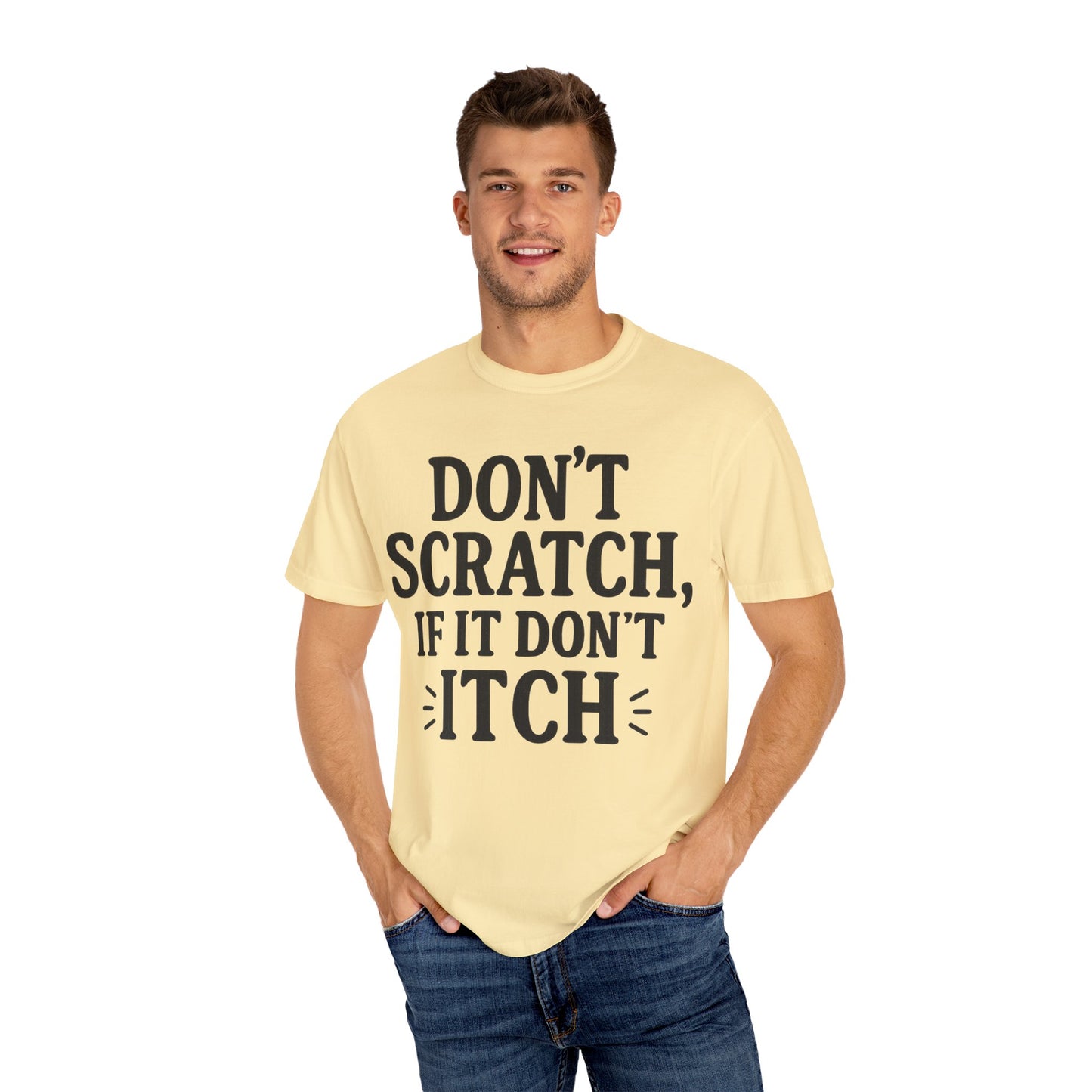 Humorous Unisex T-Shirt - 'Don't Scratch, If It Don't Itch' - Funny Gift for Friends, Casual Wear, Everyday Humor, Unique Saying Tee
