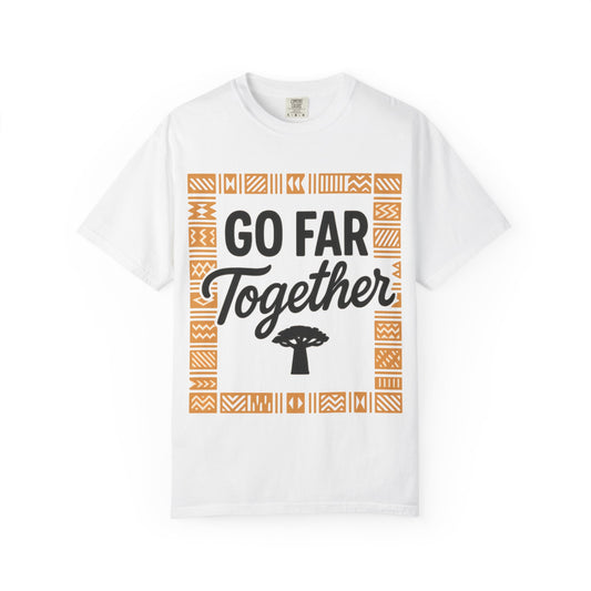 Garment-Dyed T-Shirt - "Go Far Together" - Casual Wear, Gift for Friends, Team Spirit Apparel, Travel Companion, Inspirational Tee