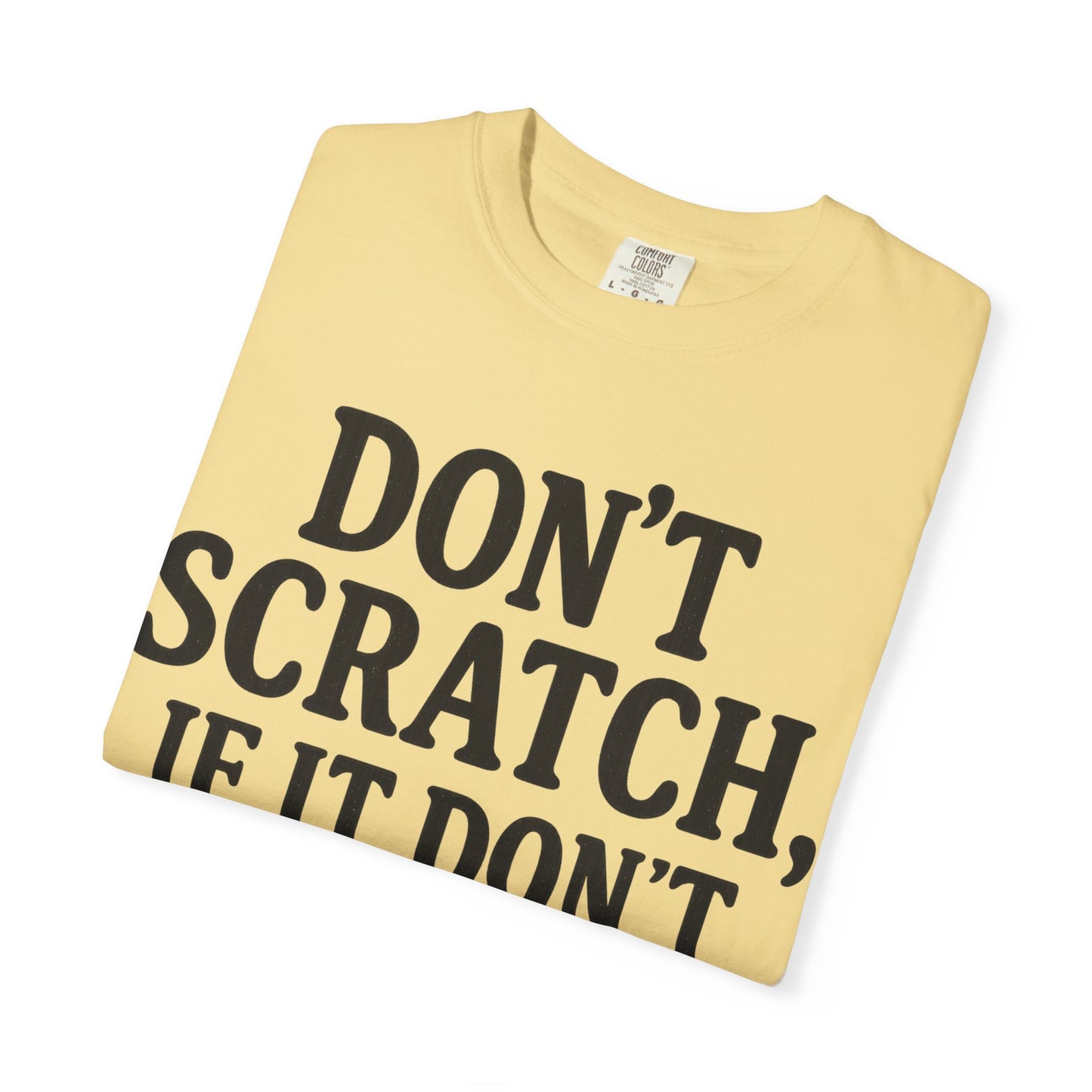 Humorous Unisex T-Shirt - 'Don't Scratch, If It Don't Itch' - Funny Gift for Friends, Casual Wear, Everyday Humor, Unique Saying Tee