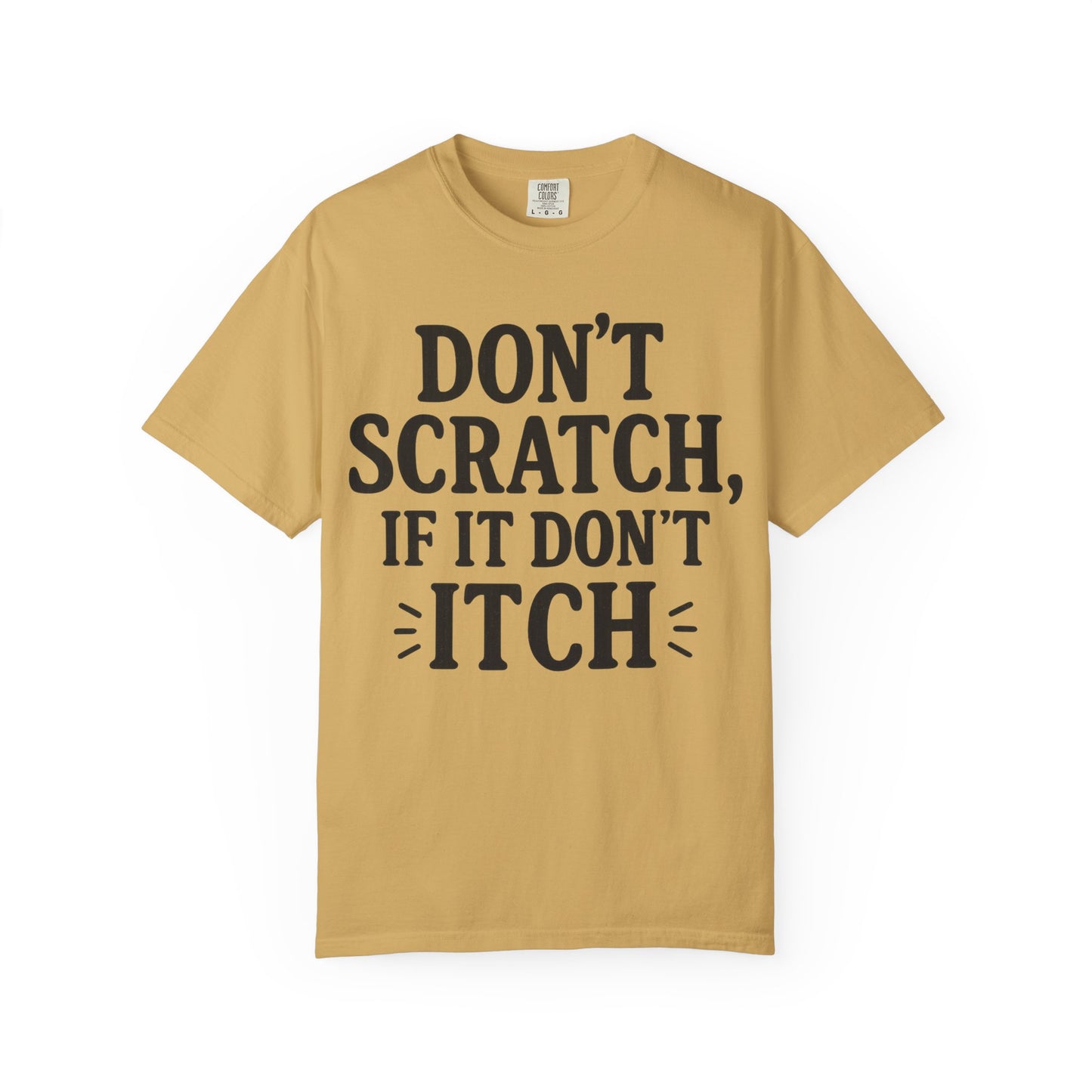 Humorous Unisex T-Shirt - 'Don't Scratch, If It Don't Itch' - Funny Gift for Friends, Casual Wear, Everyday Humor, Unique Saying Tee