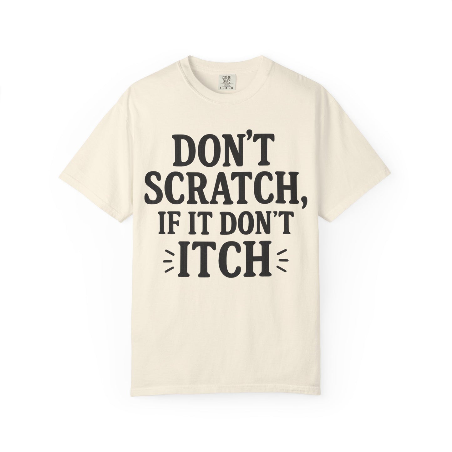 Humorous Unisex T-Shirt - 'Don't Scratch, If It Don't Itch' - Funny Gift for Friends, Casual Wear, Everyday Humor, Unique Saying Tee